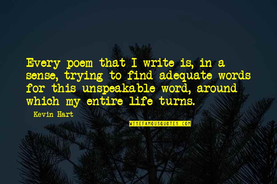 Aleesa Quotes By Kevin Hart: Every poem that I write is, in a
