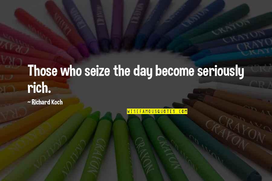 Alef Bookstore Quotes By Richard Koch: Those who seize the day become seriously rich. Alef Bookstore Quotes By Richard Koch: Those who seize the day become seriously rich.