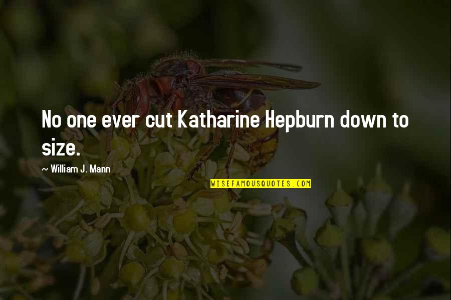 Alegado En Quotes By William J. Mann: No one ever cut Katharine Hepburn down to Alegado En Quotes By William J. Mann: No one ever cut Katharine Hepburn down to