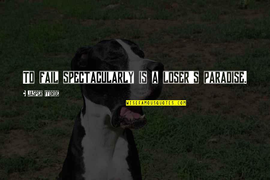 Alegar In English Quotes By Jasper Fforde: To fail spectacularly is a loser's paradise. Alegar In English Quotes By Jasper Fforde: To fail spectacularly is a loser's paradise.