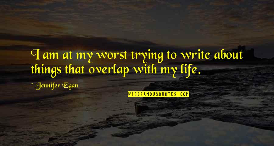 Alegran Quotes By Jennifer Egan: I am at my worst trying to write