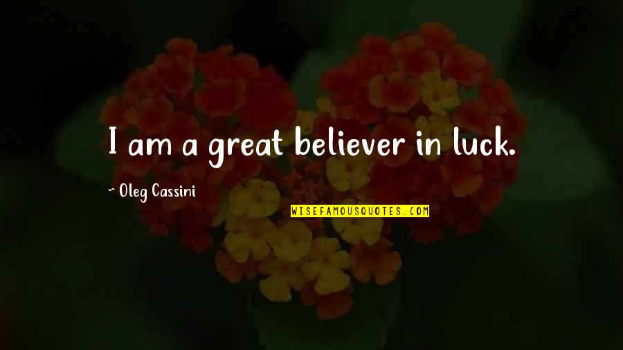 Alegran Quotes By Oleg Cassini: I am a great believer in luck.