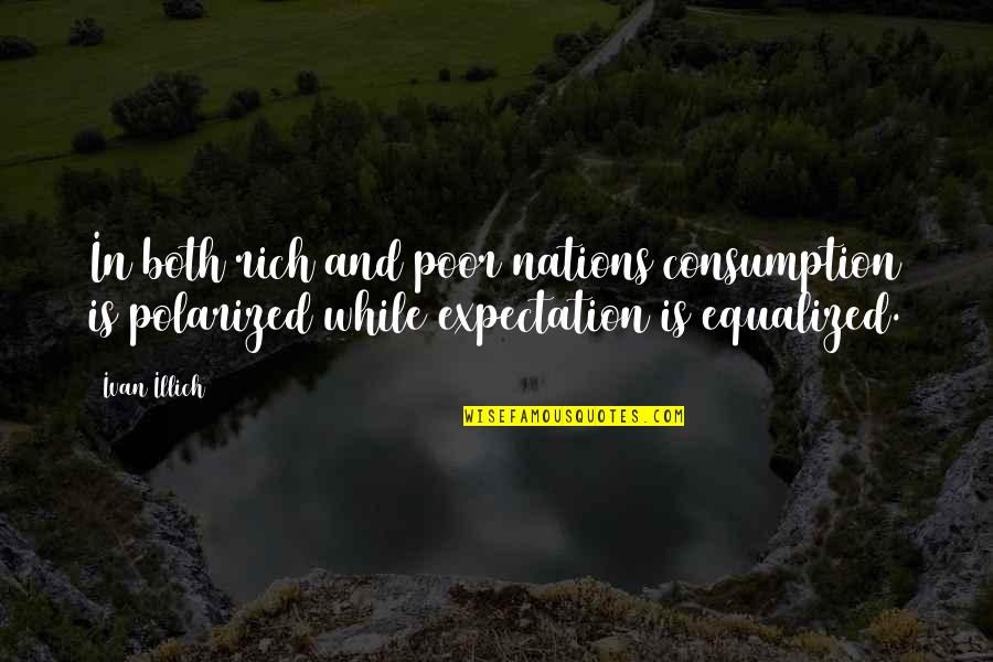 Alegrar La Quotes By Ivan Illich: In both rich and poor nations consumption is