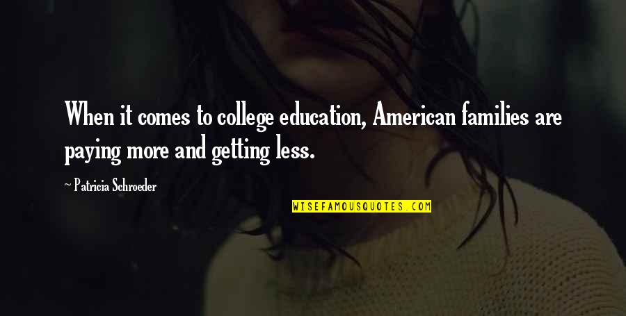 Alegrar La Quotes By Patricia Schroeder: When it comes to college education, American families