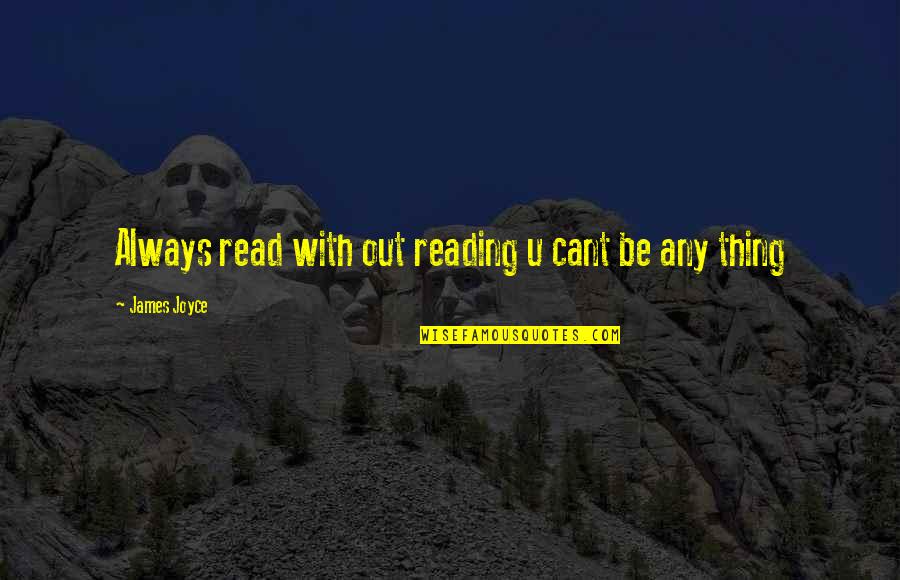 Alegraremar Quotes By James Joyce: Always read with out reading u cant be
