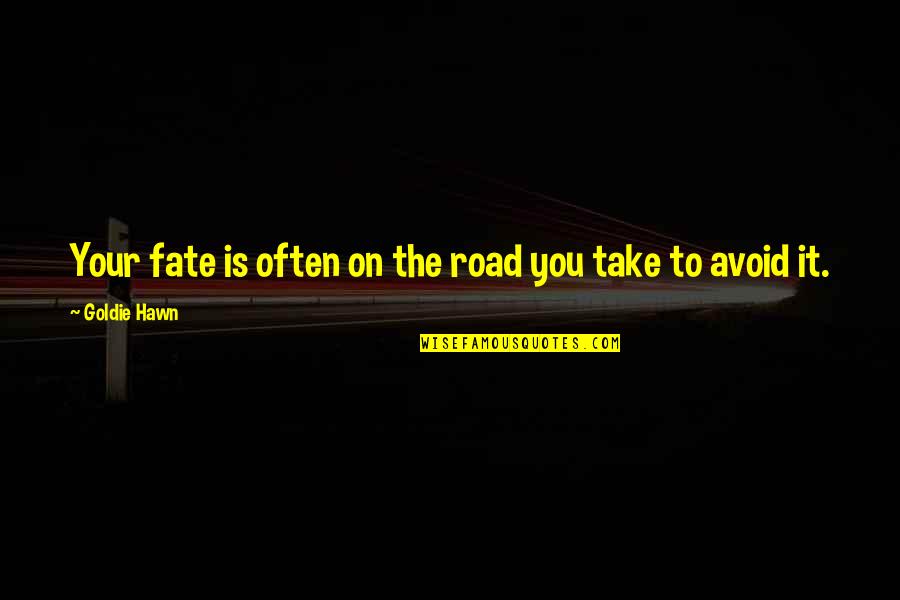 Alegrarse Sinonimo Quotes By Goldie Hawn: Your fate is often on the road you Alegrarse Sinonimo Quotes By Goldie Hawn: Your fate is often on the road you