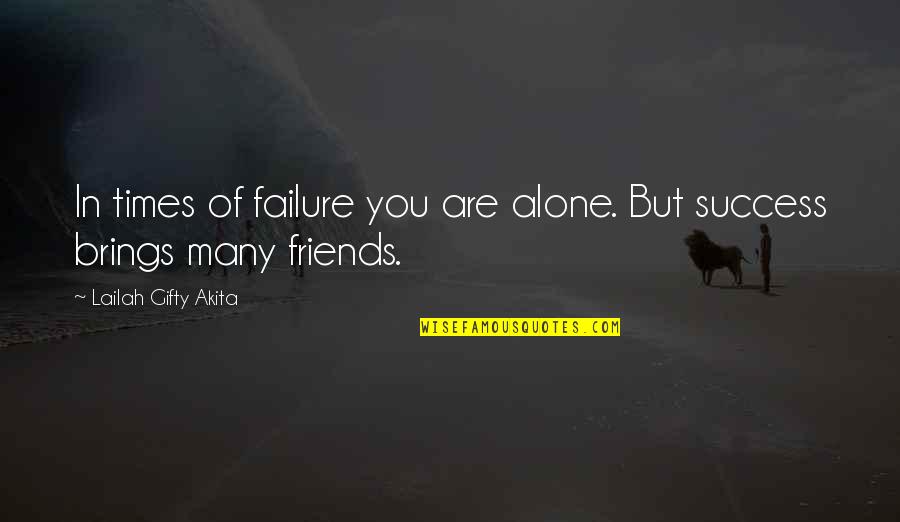 Alegrense Quotes By Lailah Gifty Akita: In times of failure you are alone. But