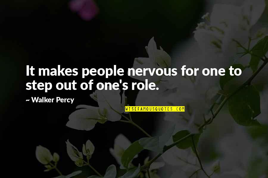Alegrense Quotes By Walker Percy: It makes people nervous for one to step