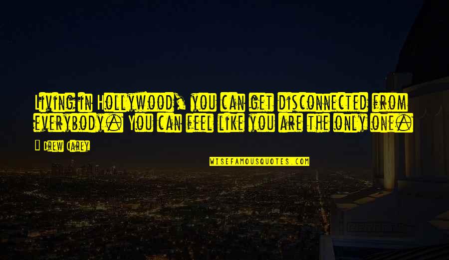 Alegro Alfragide Quotes By Drew Carey: Living in Hollywood, you can get disconnected from Alegro Alfragide Quotes By Drew Carey: Living in Hollywood, you can get disconnected from