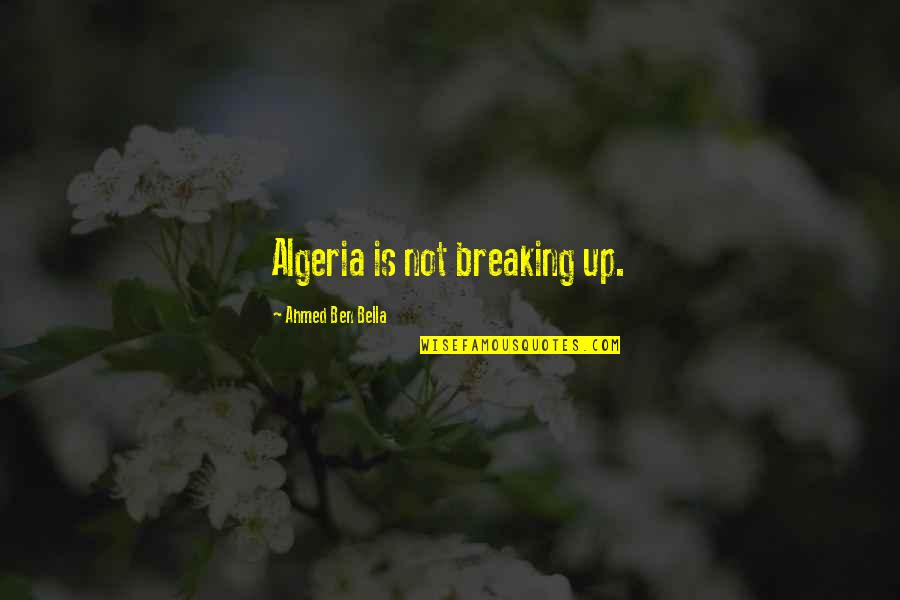 Aleichem Bible Quotes By Ahmed Ben Bella: Algeria is not breaking up.