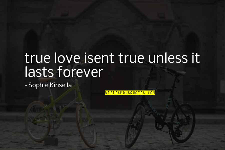 Aleichem Bible Quotes By Sophie Kinsella: true love isent true unless it lasts forever