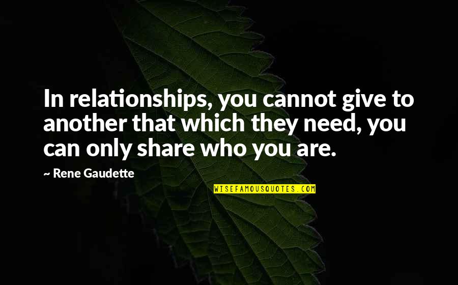 Aleichem Pronunciation Quotes By Rene Gaudette: In relationships, you cannot give to another that
