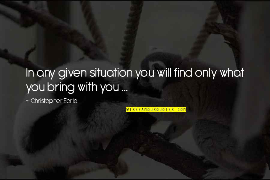 Aleida March Quotes By Christopher Earle: In any given situation you will find only