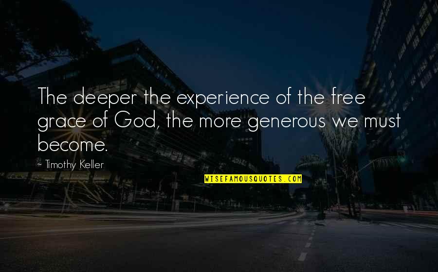 Aleigha Riepepl Quotes By Timothy Keller: The deeper the experience of the free grace