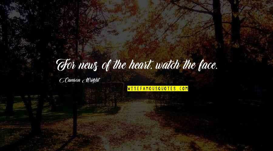 Aleiiaf Quotes By Camron Wright: For news of the heart, watch the face.