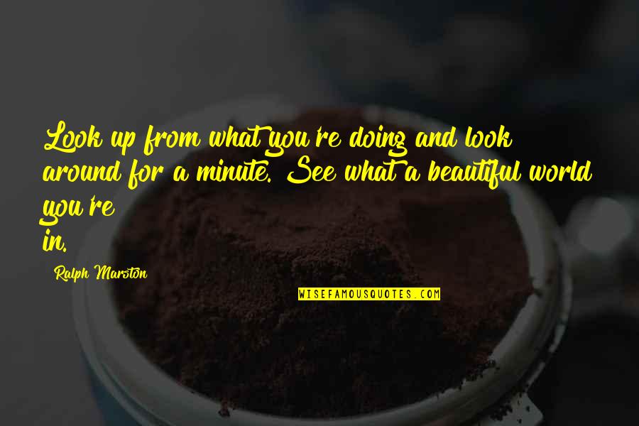 Aleine Los Siete Quotes By Ralph Marston: Look up from what you're doing and look Aleine Los Siete Quotes By Ralph Marston: Look up from what you're doing and look