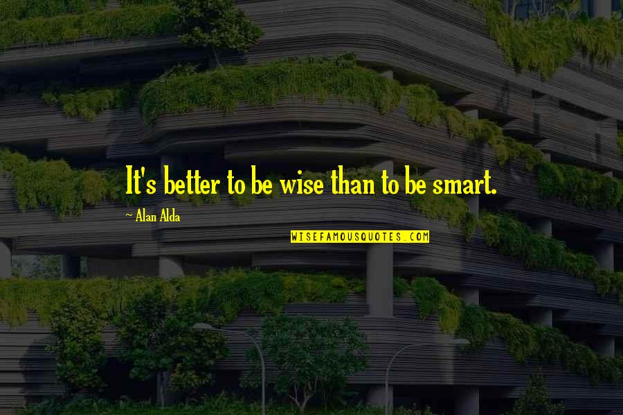 Aleister Crowley Evil Quotes By Alan Alda: It's better to be wise than to be Aleister Crowley Evil Quotes By Alan Alda: It's better to be wise than to be