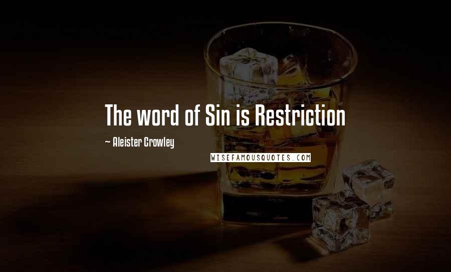 Aleister Crowley quotes: The word of Sin is Restriction
