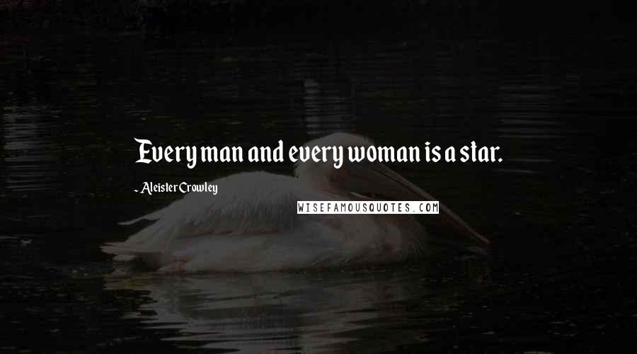 Aleister Crowley quotes: Every man and every woman is a star.