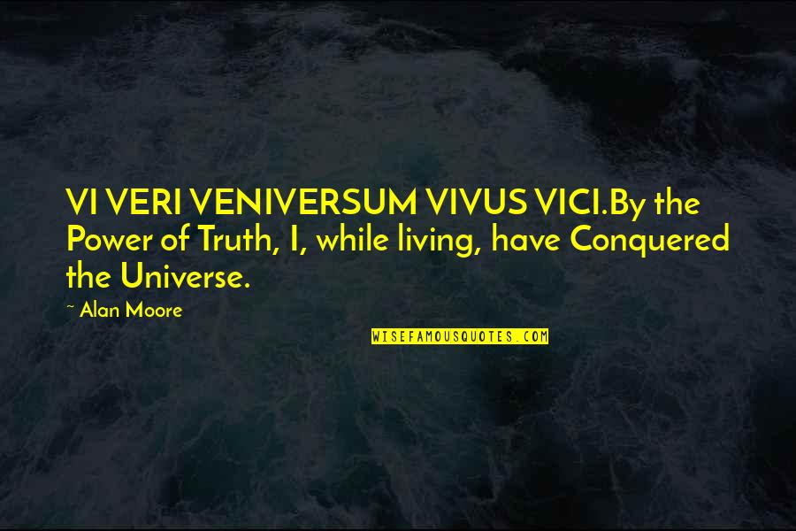 Aleister Crowley Quotes By Alan Moore: VI VERI VENIVERSUM VIVUS VICI.By the Power of