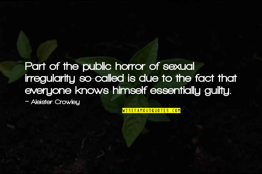 Aleister Crowley Quotes By Aleister Crowley: Part of the public horror of sexual irregularity