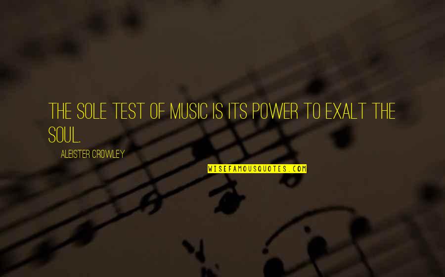 Aleister Crowley Quotes By Aleister Crowley: The sole test of music is its power