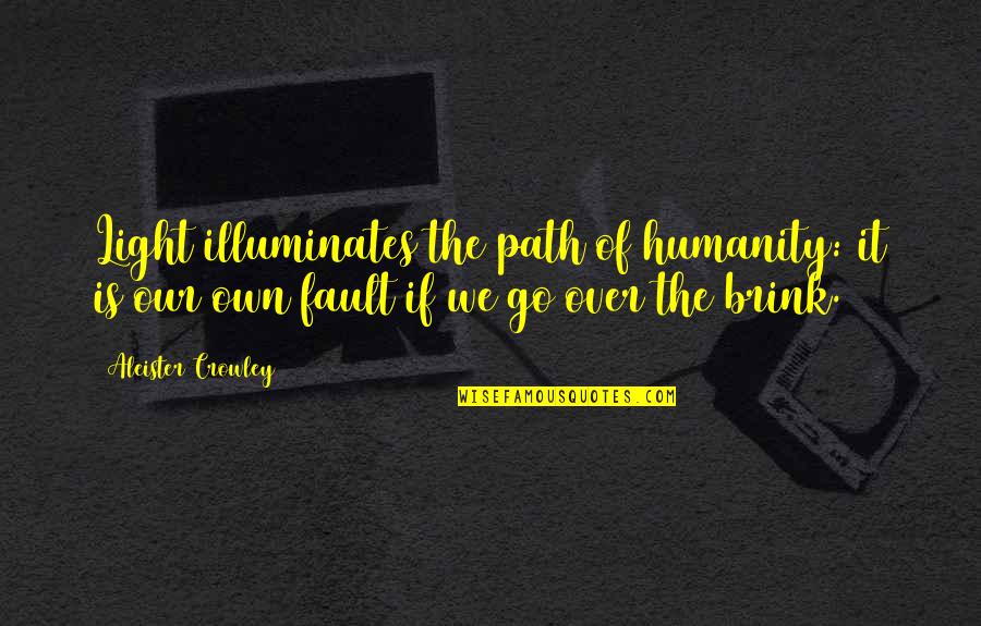 Aleister Crowley Quotes By Aleister Crowley: Light illuminates the path of humanity: it is