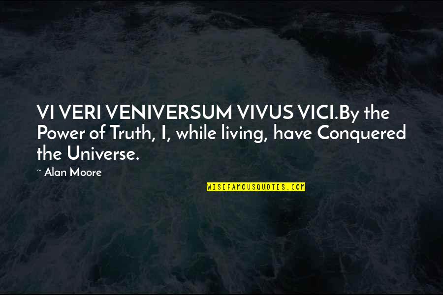 Aleister Quotes By Alan Moore: VI VERI VENIVERSUM VIVUS VICI.By the Power of