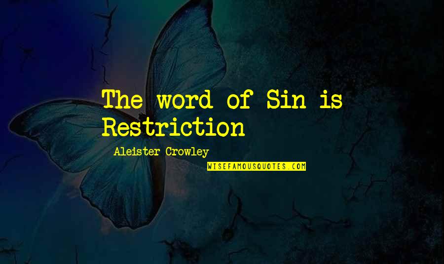 Aleister Quotes By Aleister Crowley: The word of Sin is Restriction