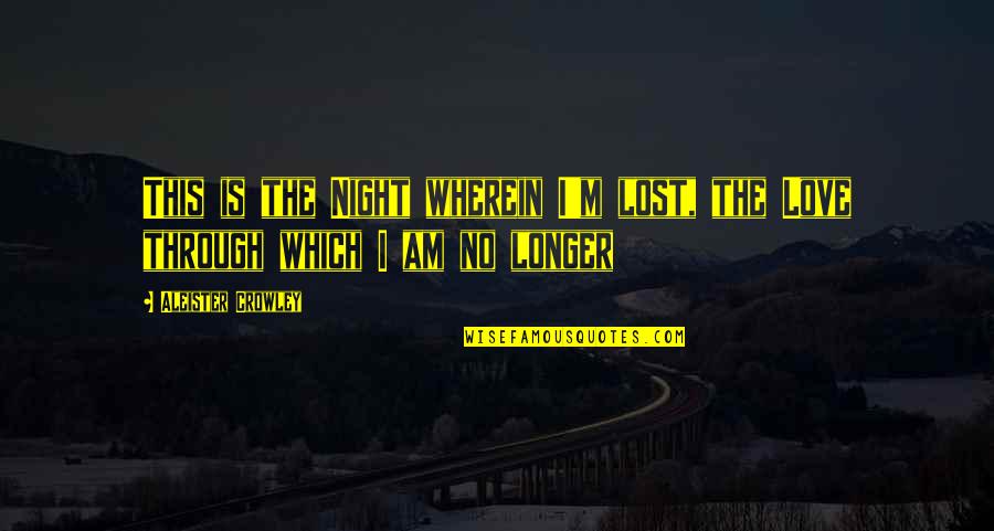 Aleister Quotes By Aleister Crowley: This is the Night wherein I'm lost, the