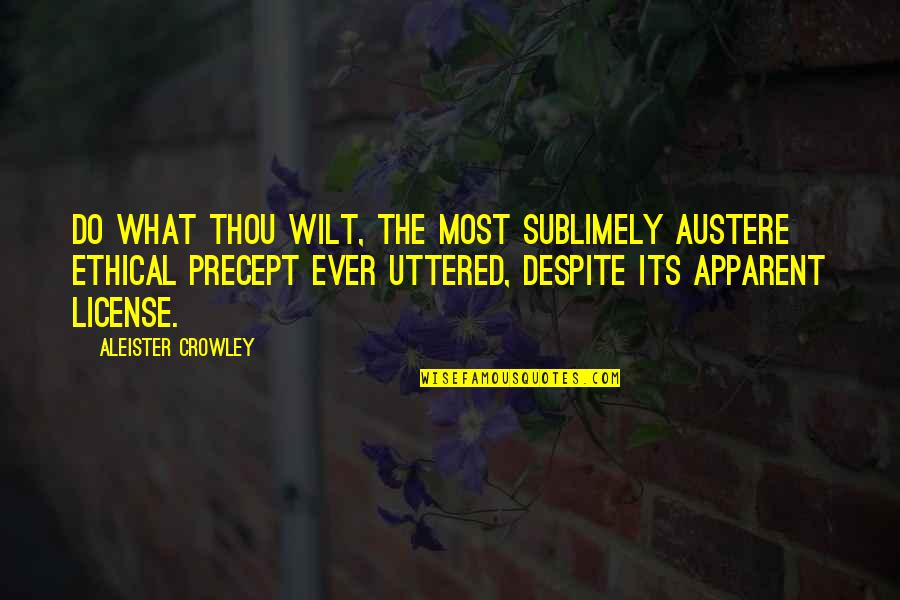 Aleister Quotes By Aleister Crowley: Do what thou wilt, the most sublimely austere