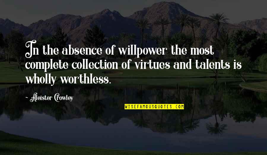 Aleister Quotes By Aleister Crowley: In the absence of willpower the most complete