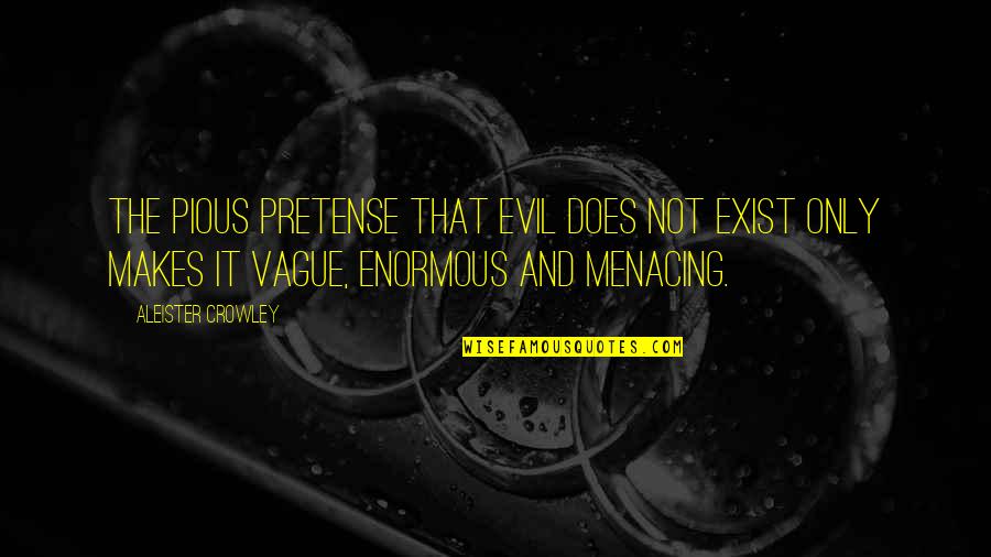 Aleister Quotes By Aleister Crowley: The pious pretense that evil does not exist