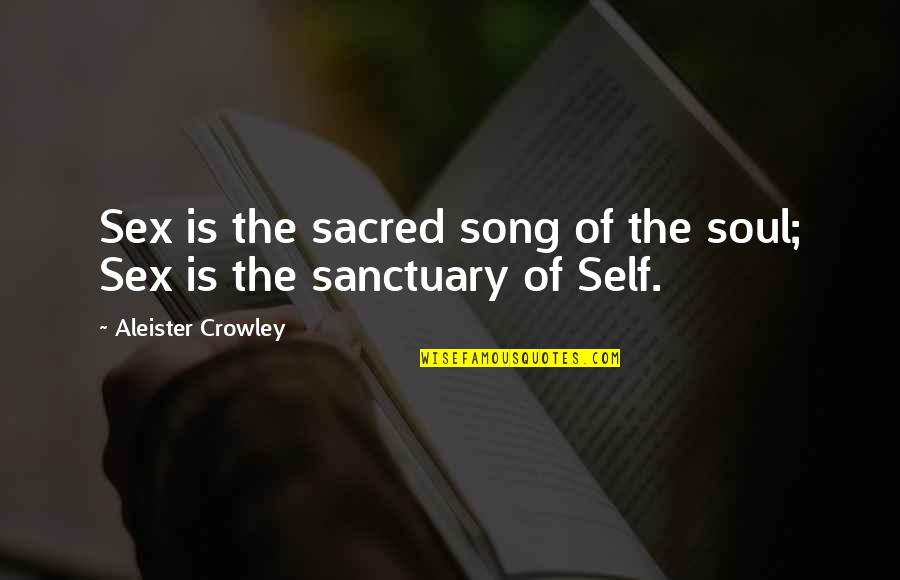 Aleister Quotes By Aleister Crowley: Sex is the sacred song of the soul;