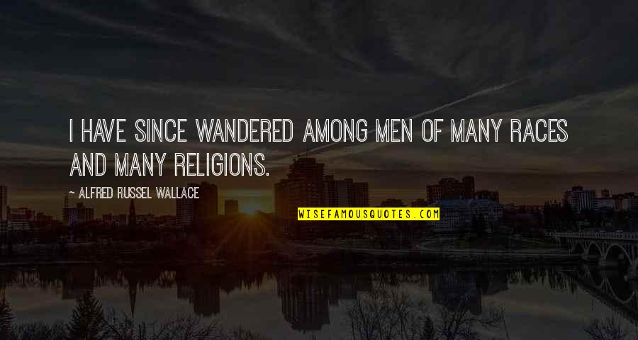 Alejada Em Quotes By Alfred Russel Wallace: I have since wandered among men of many