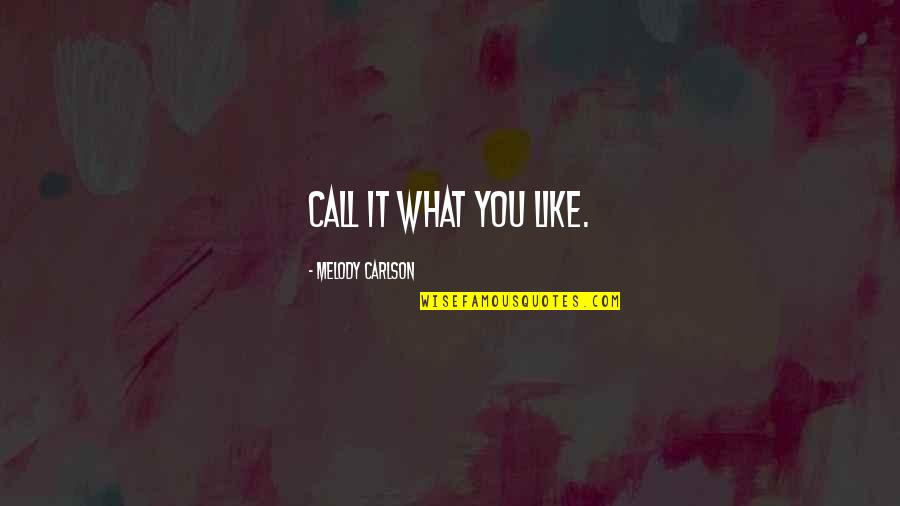 Alejada Em Quotes By Melody Carlson: Call it what you like.