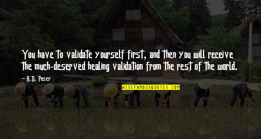 Alejamiento Bioseguridad Quotes By A.D. Posey: You have to validate yourself first, and then
