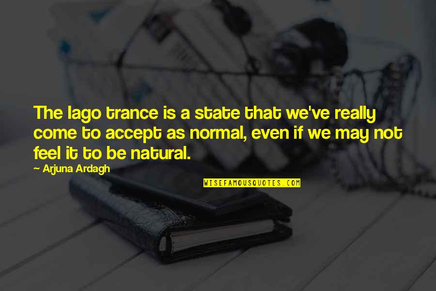 Alejamiento Social Quotes By Arjuna Ardagh: The Iago trance is a state that we've