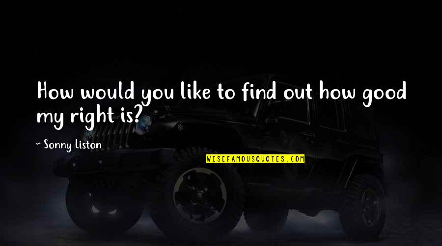 Alejandra Cata Quotes By Sonny Liston: How would you like to find out how Alejandra Cata Quotes By Sonny Liston: How would you like to find out how