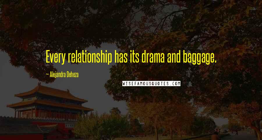 Alejandra Deheza quotes: Every relationship has its drama and baggage.