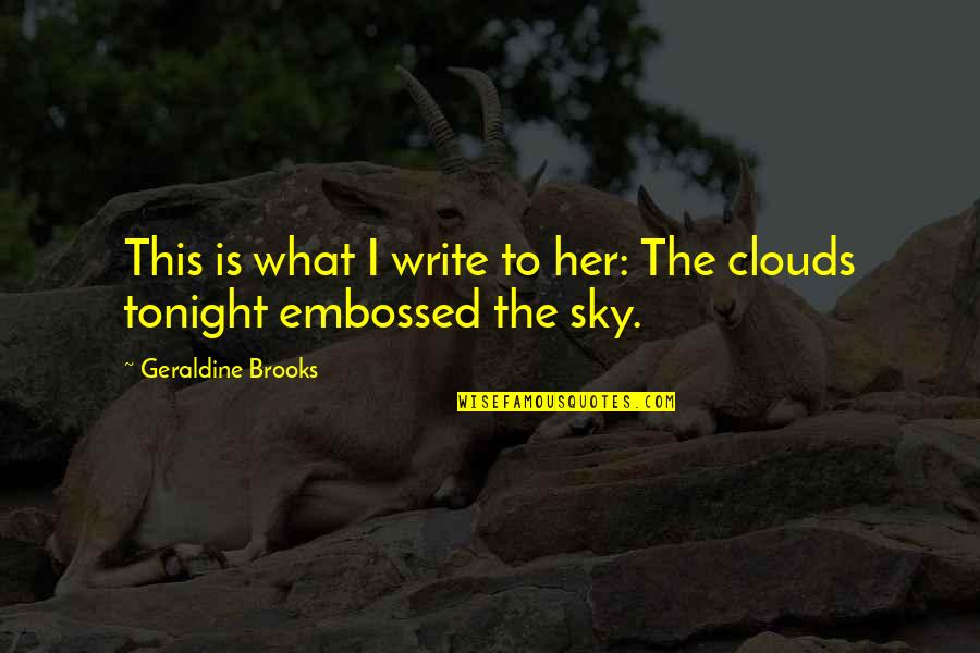 Alejandria Libros Quotes By Geraldine Brooks: This is what I write to her: The
