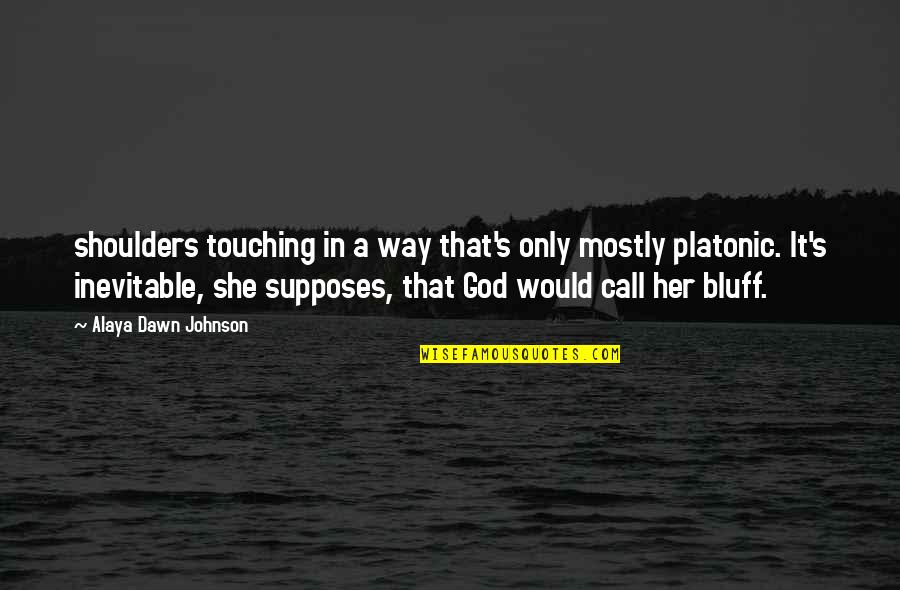 Alejandrina Giselle Quotes By Alaya Dawn Johnson: shoulders touching in a way that's only mostly Alejandrina Giselle Quotes By Alaya Dawn Johnson: shoulders touching in a way that's only mostly