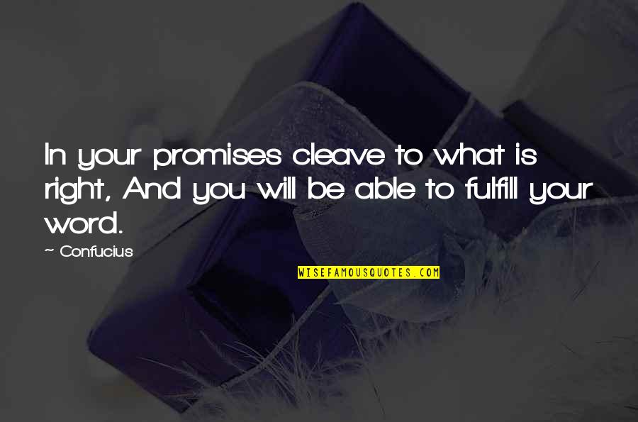 Alejandrina Gisselle Quotes By Confucius: In your promises cleave to what is right,