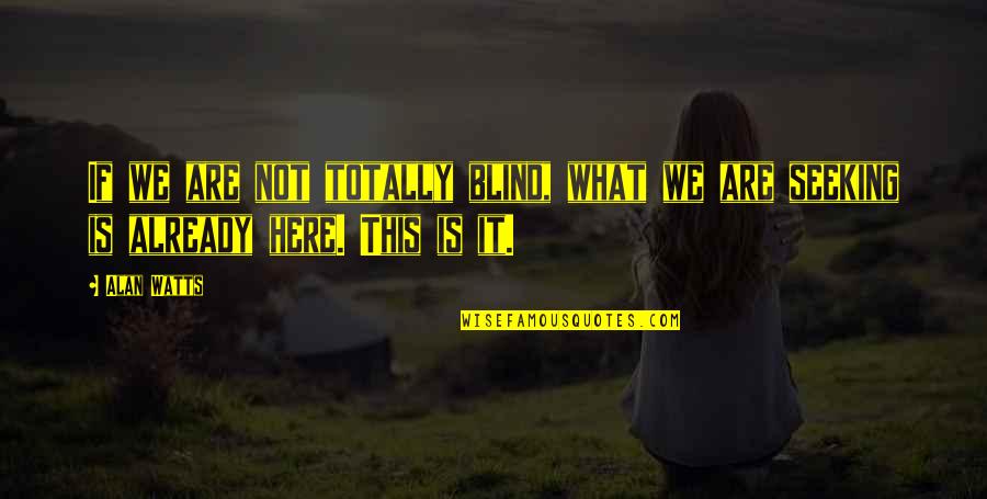 Alejandro Dolina Quotes By Alan Watts: If we are not totally blind, what we