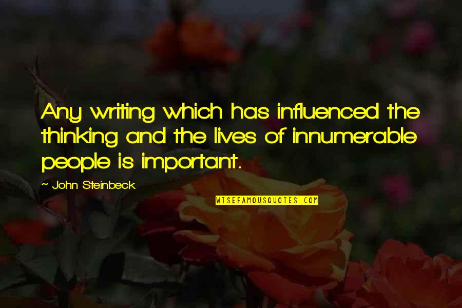 Alejandro Fern Ndez Quotes By John Steinbeck: Any writing which has influenced the thinking and