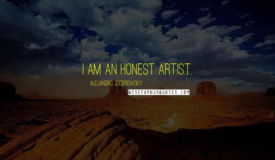 Alejandro Jodorowsky quotes: I am an honest artist.