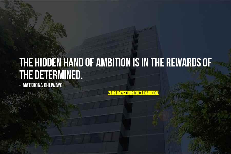Alejandro Manzano Quotes By Matshona Dhliwayo: The hidden hand of ambition is in the