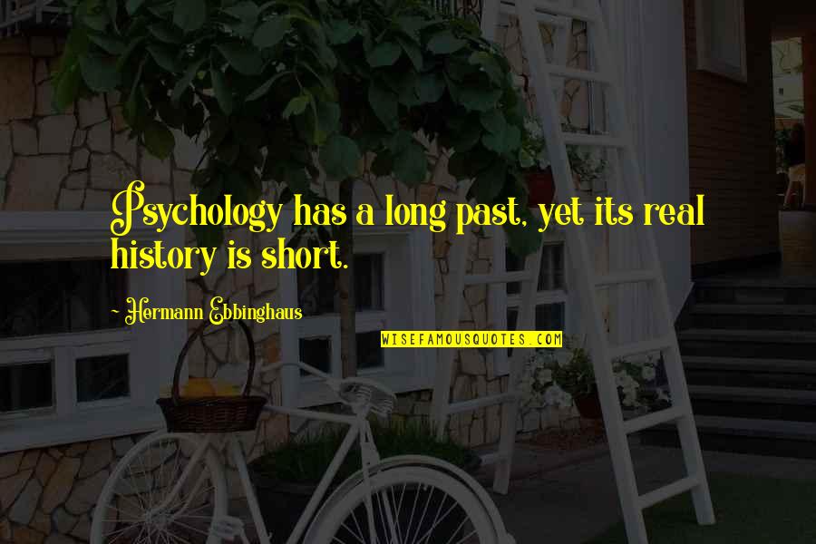 Alejandro Sanz Quotes By Hermann Ebbinghaus: Psychology has a long past, yet its real