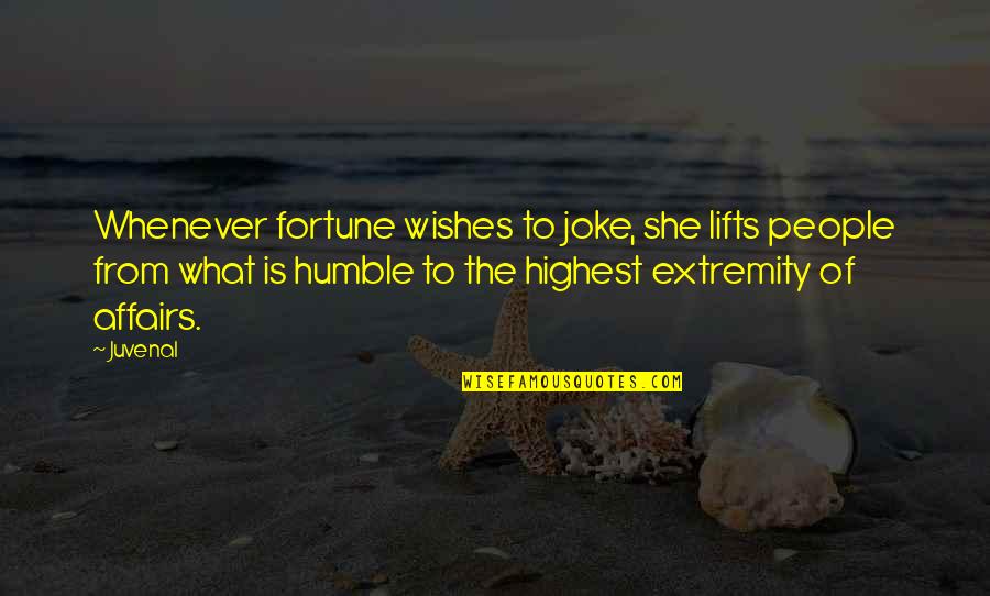 Alejarme Quotes By Juvenal: Whenever fortune wishes to joke, she lifts people Alejarme Quotes By Juvenal: Whenever fortune wishes to joke, she lifts people