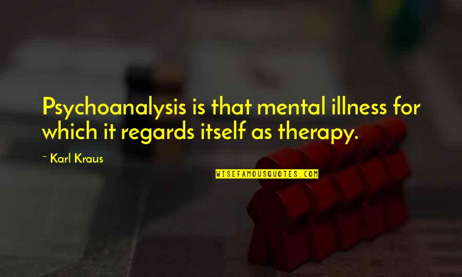 Alejarme Quotes By Karl Kraus: Psychoanalysis is that mental illness for which it